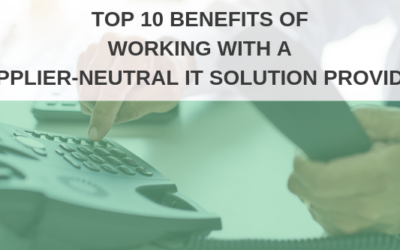 Top 10 Benefits of Working with a Supplier-Neutral IT Solution Provider for Telco & Cloud Solutions