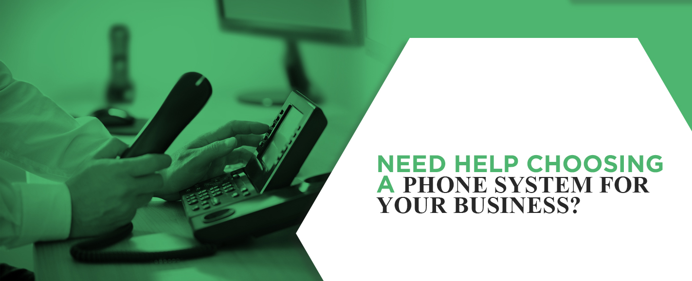 Need Help Choosing a Phone System for Your Business?